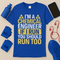 IM A Chemical Engineer If I Run You Should Run Too T-Shirt