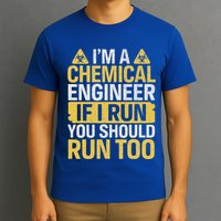 IM A Chemical Engineer If I Run You Should Run Too T-Shirt