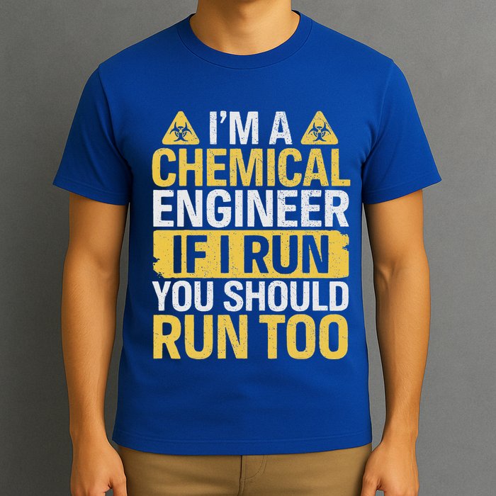 IM A Chemical Engineer If I Run You Should Run Too T-Shirt
