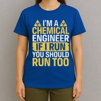 IM A Chemical Engineer If I Run You Should Run Too T-Shirt