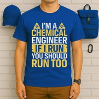 IM A Chemical Engineer If I Run You Should Run Too T-Shirt