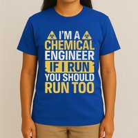 IM A Chemical Engineer If I Run You Should Run Too T-Shirt