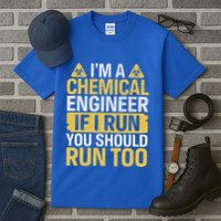 IM A Chemical Engineer If I Run You Should Run Too Tall T-Shirt