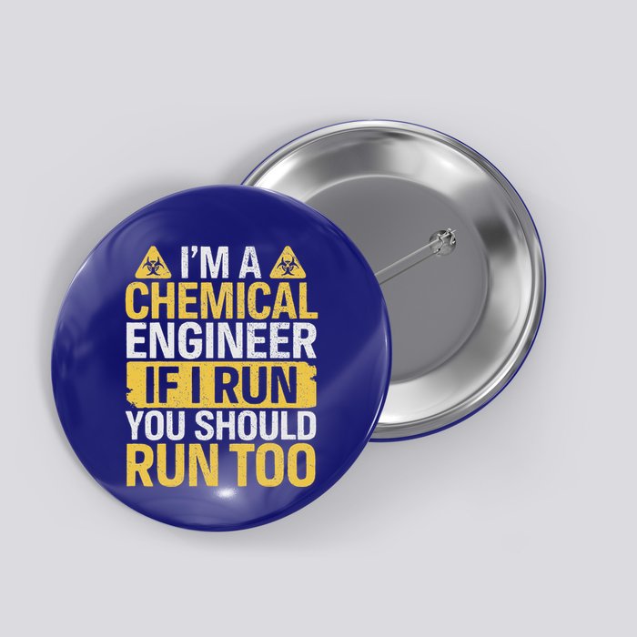 IM A Chemical Engineer If I Run You Should Run Too Button