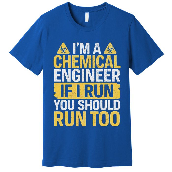 IM A Chemical Engineer If I Run You Should Run Too Premium T-Shirt
