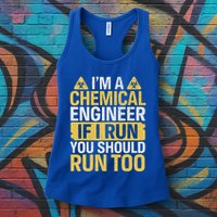 IM A Chemical Engineer If I Run You Should Run Too Womens Tank Top
