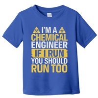 IM A Chemical Engineer If I Run You Should Run Too Toddler T-Shirt