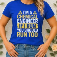 IM A Chemical Engineer If I Run You Should Run Too Womens T-Shirt