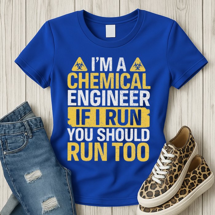 IM A Chemical Engineer If I Run You Should Run Too Womens T-Shirt