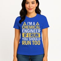 IM A Chemical Engineer If I Run You Should Run Too Womens T-Shirt