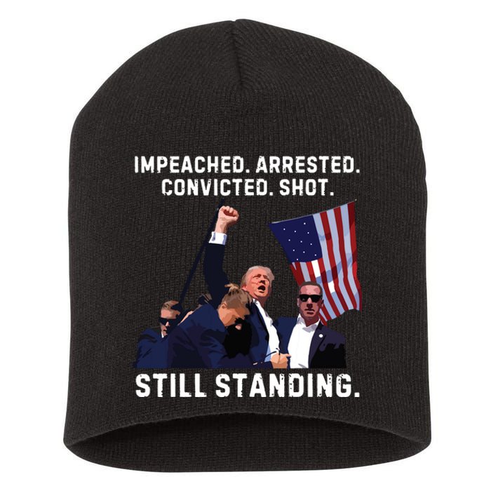 Impeached Arrested Convicted Shot Still Standing Trump 2024 Short Acrylic Beanie