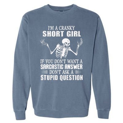 IM A Cranky Short Girl If You DonT Want Garment-Dyed Sweatshirt