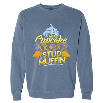 IM A Cupcake Looking For My Stud Muffin Garment-Dyed Sweatshirt