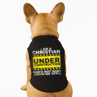 Im A Christian Under Construction Gods Not Done With Me Doggie Tank