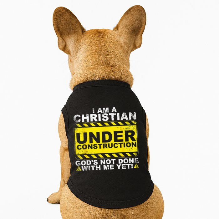 Im A Christian Under Construction Gods Not Done With Me Doggie Tank