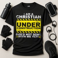 Im A Christian Under Construction Gods Not Done With Me Performance Shirt