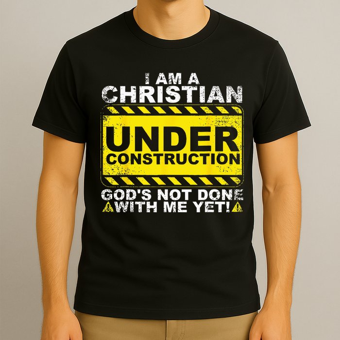 Im A Christian Under Construction Gods Not Done With Me T-Shirt