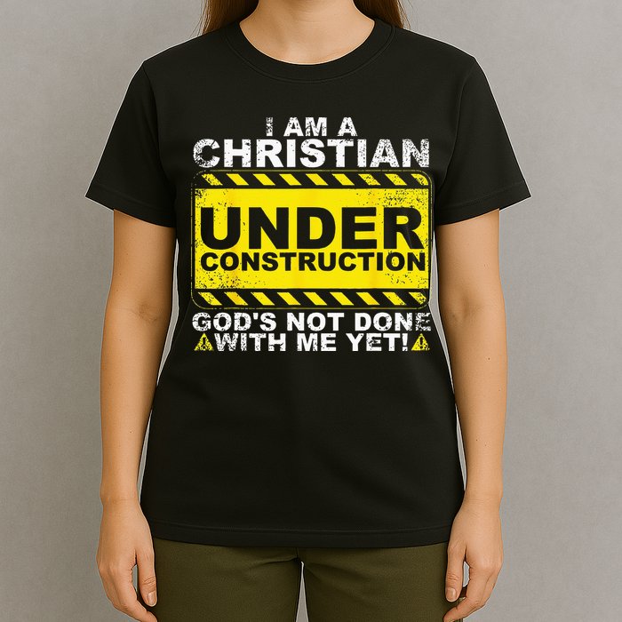 Im A Christian Under Construction Gods Not Done With Me T-Shirt