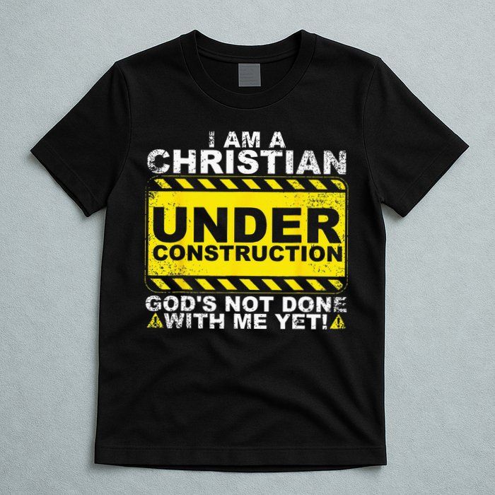 Im A Christian Under Construction Gods Not Done With Me T-Shirt