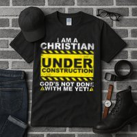 Im A Christian Under Construction Gods Not Done With Me Tall T-Shirt