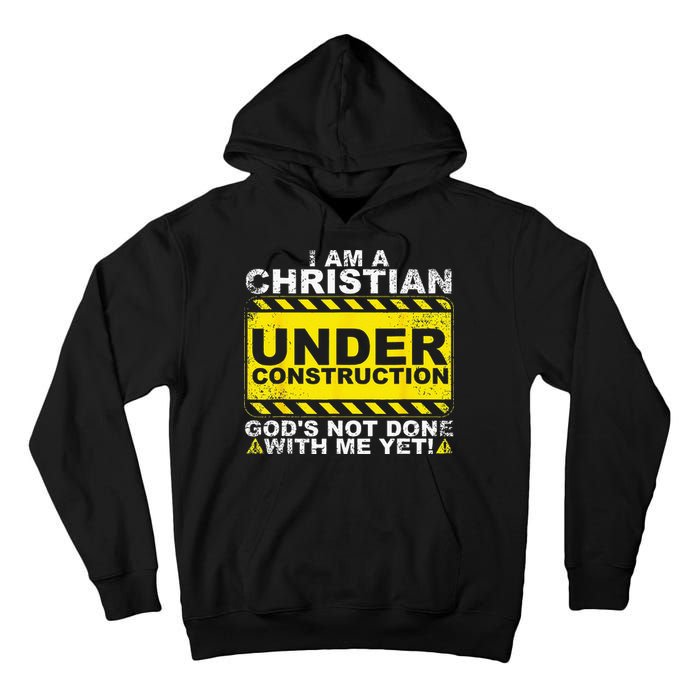 Im A Christian Under Construction Gods Not Done With Me Tall Hoodie