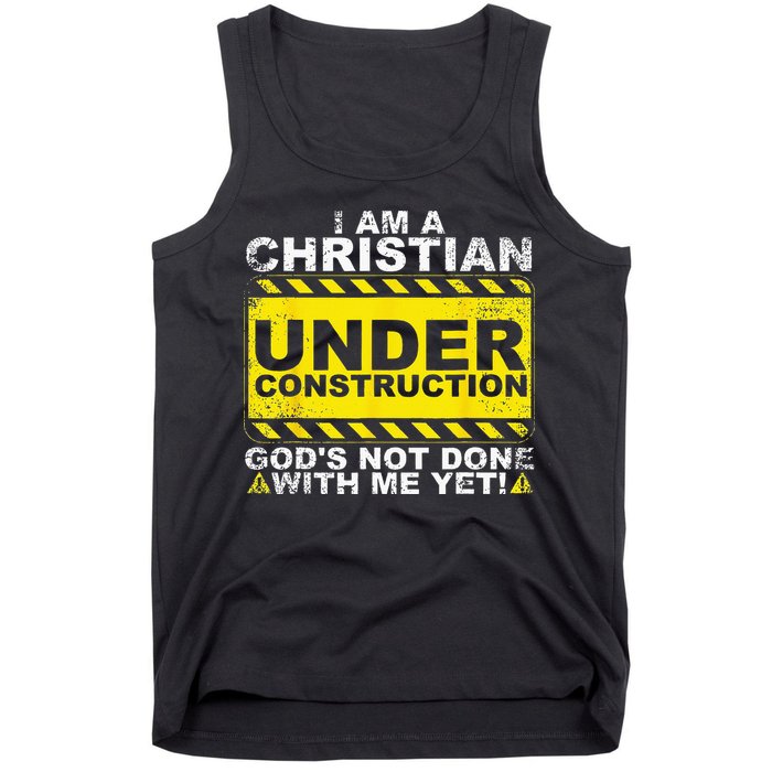 Im A Christian Under Construction Gods Not Done With Me Tank Top