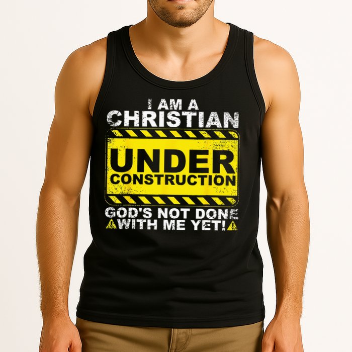 Im A Christian Under Construction Gods Not Done With Me Tank Top