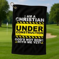 Im A Christian Under Construction Gods Not Done With Me Golf Towel