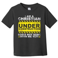 Im A Christian Under Construction Gods Not Done With Me Toddler T-Shirt