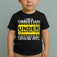 Im A Christian Under Construction Gods Not Done With Me Toddler T-Shirt