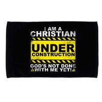 Im A Christian Under Construction Gods Not Done With Me Microfiber Hand Towel