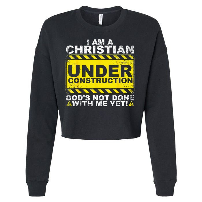 Im A Christian Under Construction Gods Not Done With Me Cropped Pullover Crew
