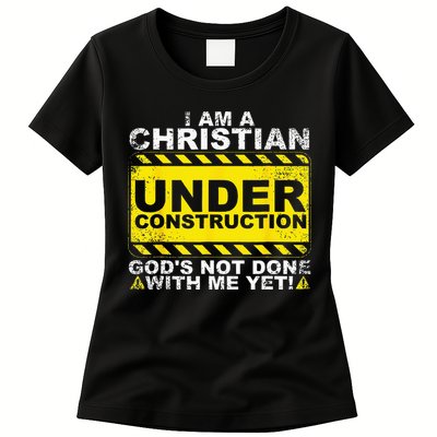 Im A Christian Under Construction Gods Not Done With Me Womens T-Shirt