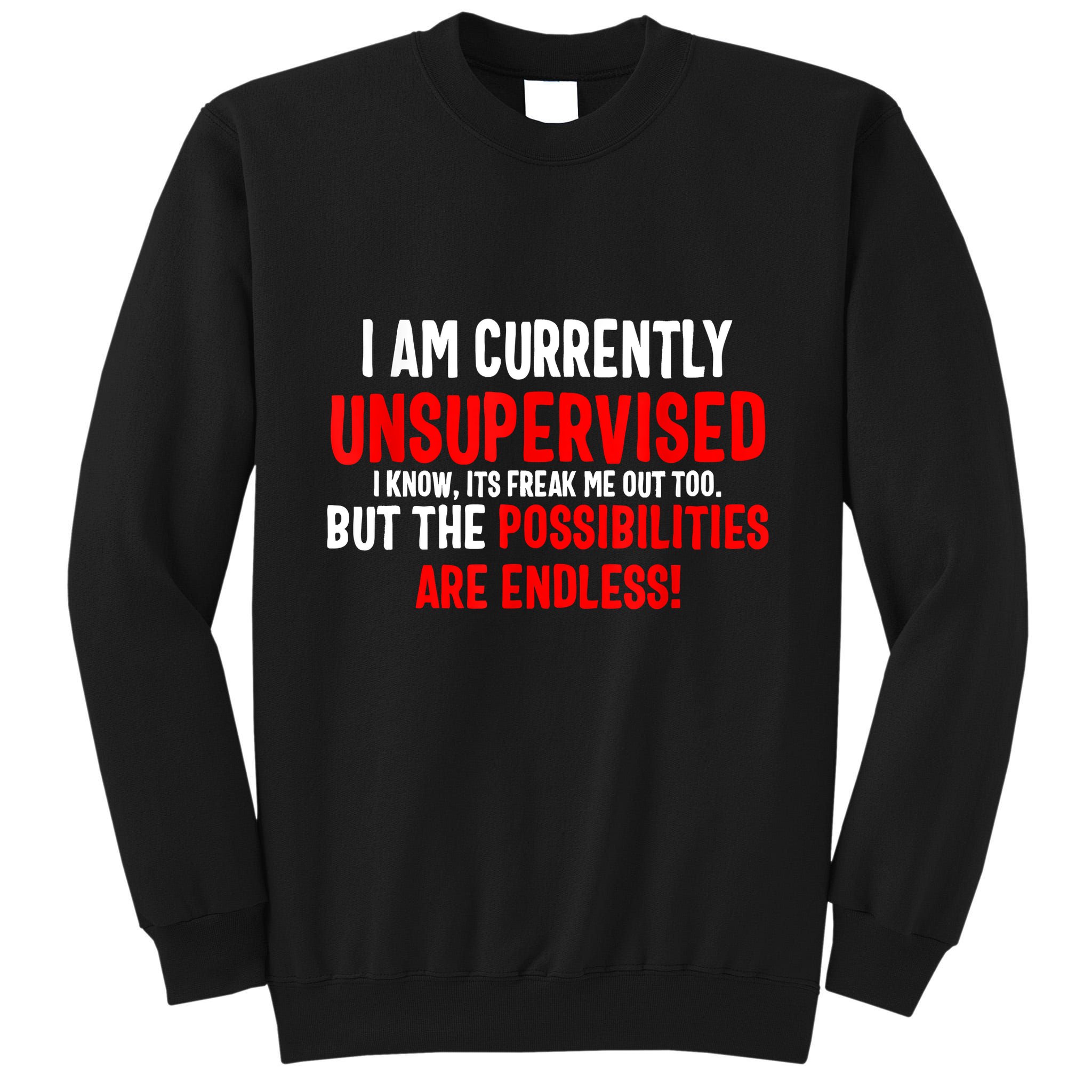 I Am Currently Unsupervised Valentines Day Funny Tall Sweatshirt