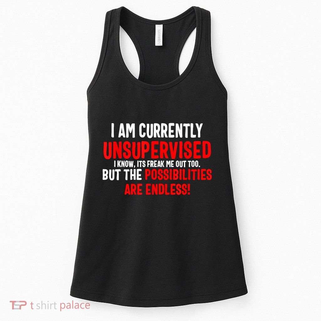 I Am Currently Unsupervised Valentines Day Funny Womens Tank Top