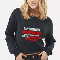 I Am Currently Unsupervised Valentines Day Funny Cropped Pullover Crew