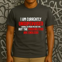 I Am Currently Unsupervised Valentines Day Funny T-Shirt