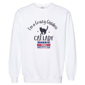 IM A Crazy Childless Cat Lady Kamala Harris 2024 President Garment-Dyed Sweatshirt