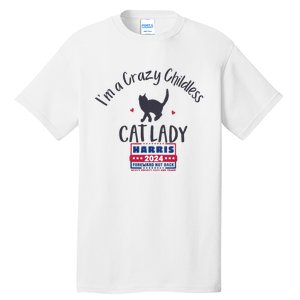 IM A Crazy Childless Cat Lady Kamala Harris 2024 President Tall T-Shirt