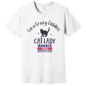 IM A Crazy Childless Cat Lady Kamala Harris 2024 President Premium T-Shirt