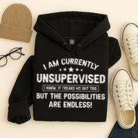 I Am Currently Unsupervised But Possibilities Are Endless Hoodie