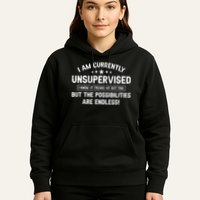 I Am Currently Unsupervised But Possibilities Are Endless Hoodie