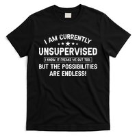I Am Currently Unsupervised But Possibilities Are Endless T-Shirt