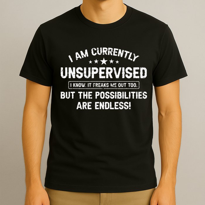 I Am Currently Unsupervised But Possibilities Are Endless T-Shirt