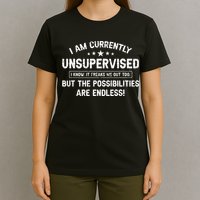 I Am Currently Unsupervised But Possibilities Are Endless T-Shirt