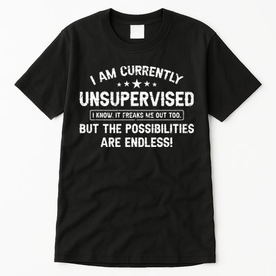 I Am Currently Unsupervised But Possibilities Are Endless Tall T-Shirt