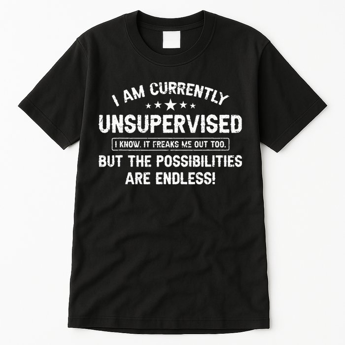I Am Currently Unsupervised But Possibilities Are Endless Tall T-Shirt
