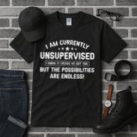 I Am Currently Unsupervised But Possibilities Are Endless Tall T-Shirt