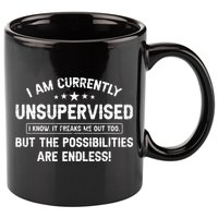 I Am Currently Unsupervised But Possibilities Are Endless 11oz C Handle Ceramic Mug