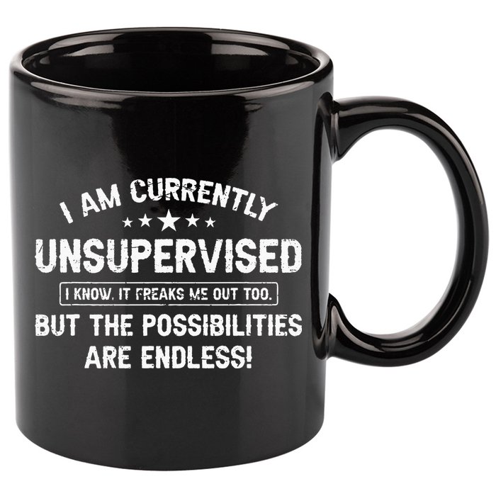 I Am Currently Unsupervised But Possibilities Are Endless 11oz C Handle Ceramic Mug